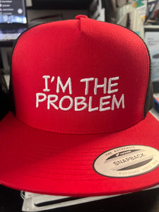 I’m the Problem- Trucker hat