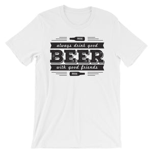 Drink Beer with Good Friends! Unisex short sleeve t-shirt