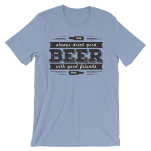 Drink Beer with Good Friends! Unisex short sleeve t-shirt