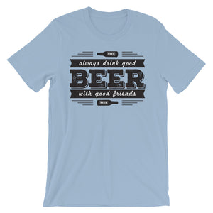 Drink Beer with Good Friends! Unisex short sleeve t-shirt