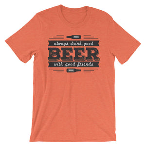 Drink Beer with Good Friends! Unisex short sleeve t-shirt