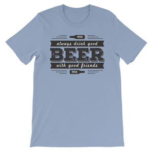 Drink Beer with Good Friends! Unisex short sleeve t-shirt