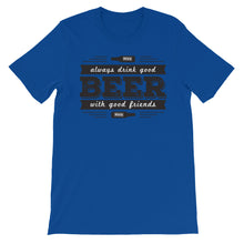 Drink Beer with Good Friends! Unisex short sleeve t-shirt