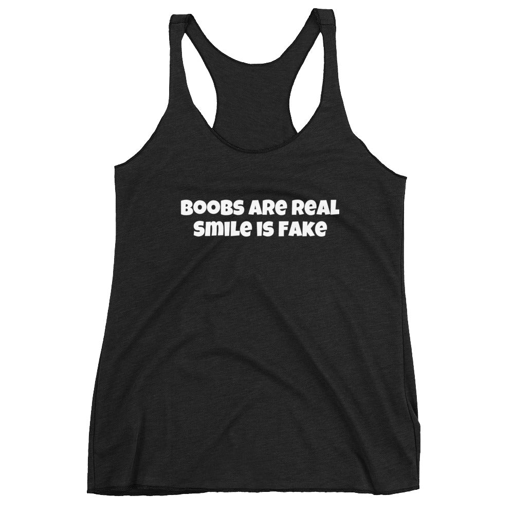 Boobs are Real - Smile is Fake Women's Racerback Tank