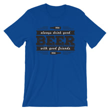 Drink Beer with Good Friends! Unisex short sleeve t-shirt
