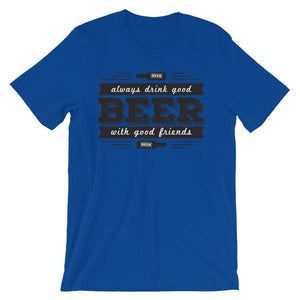 Drink Beer with Good Friends! Unisex short sleeve t-shirt